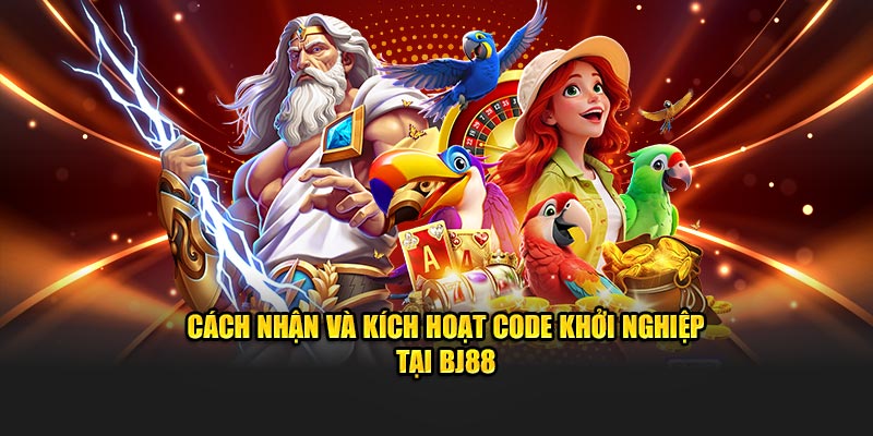 Cách nhận và kích hoạt code khởi nghiệp tại BJ88