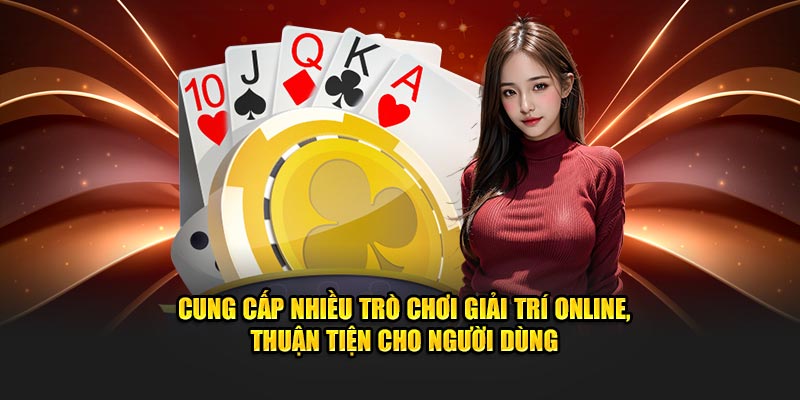 Cung cấp nhiều trò chơi giải trí online, thuận tiện cho người dùng