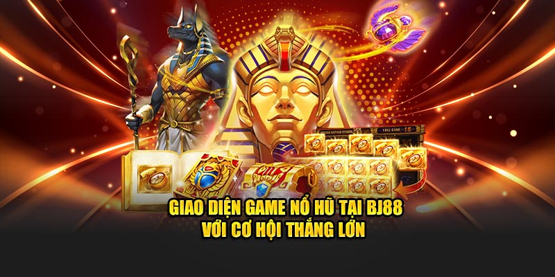 Giao diện game nổ hũ tại BJ88 với cơ hội thắng lớn