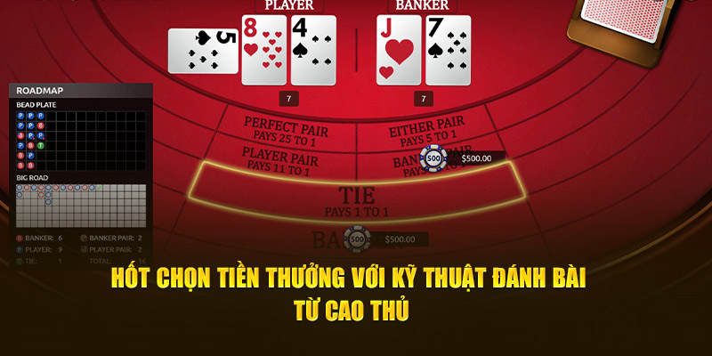 Hốt chọn tiền thưởng với kỹ thuật đánh bài từ cao thủ