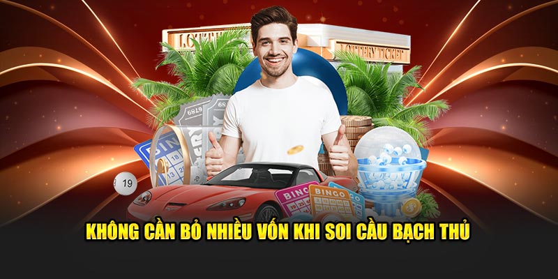 Không cần bỏ nhiều vốn khi soi cầu bạch thủ