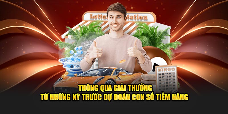 Thông qua giải thưởng từ những kỳ trước dự đoán con số tiềm năng