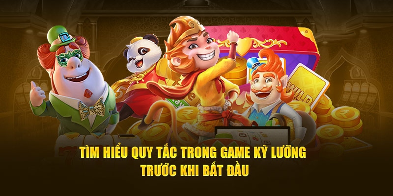 Tìm hiểu quy tắc trong game kỹ lưỡng trước khi bắt đầu